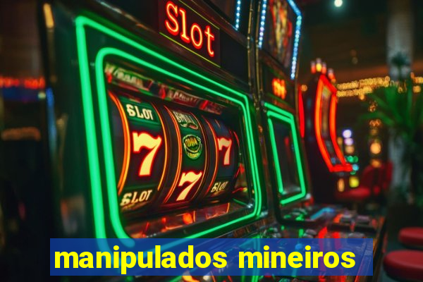 manipulados mineiros